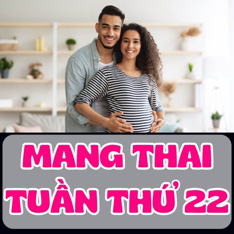 Ông bố bên mẹ bầu mang thai tuần thứ 22